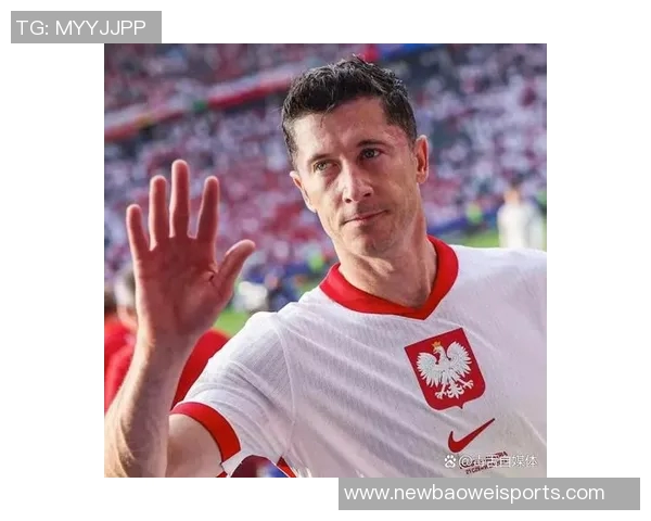 波兰国家队新名单公布莱万领衔泽林斯基皮亚特克入选